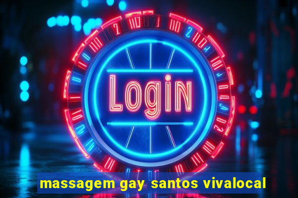 massagem gay santos vivalocal